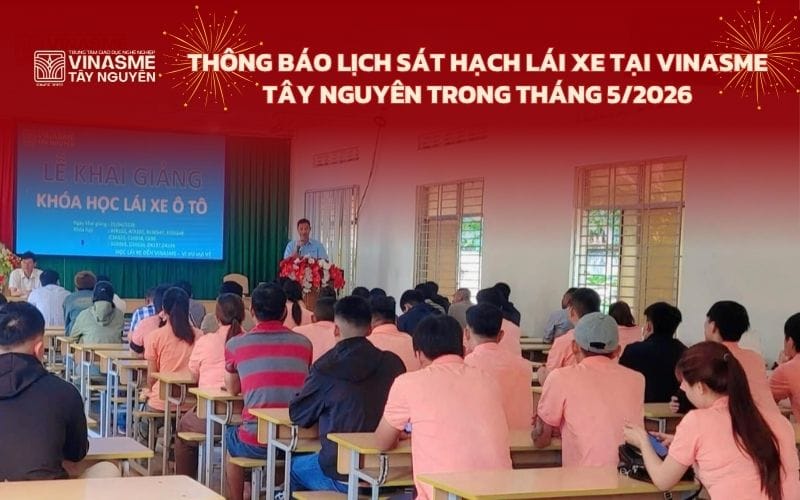 Thông báo lịch sát hạch lái xe tại Vinasme Tây Nguyên trong tháng 5/2026